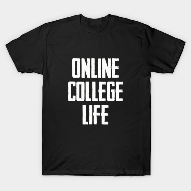 Online College Life  | Funny Quarantine Social Distance T-Shirt by MerchMadness